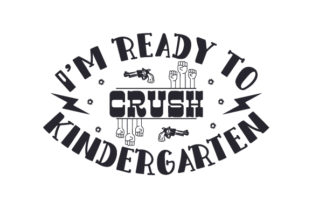 I'm Ready to Crush Kindergarten: A Crafts-Friendly Graphic for School Amp Branding