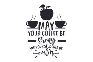 May Your Coffee Be Strong and Your Students Be Calm Crafts School Amp