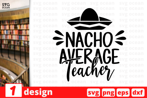 Nacho Average Teacher SVG: A Versatile Graphic Design Asset for Crafts and Creative Marketing