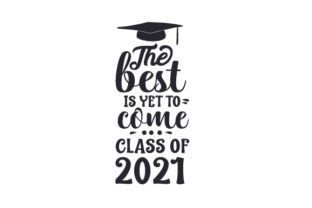 The Best is Yet to Come - Class of 2021